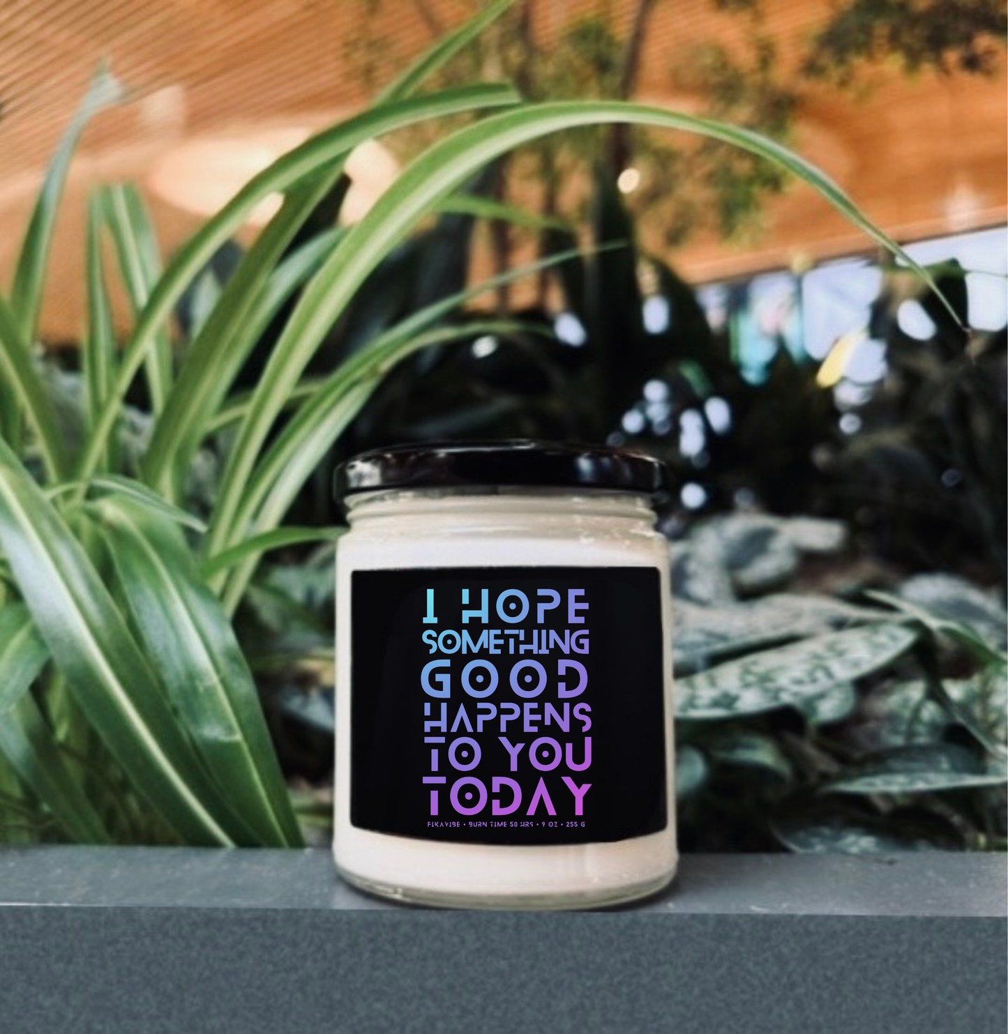 I Hope Something Good Happens To You Today Soy candle