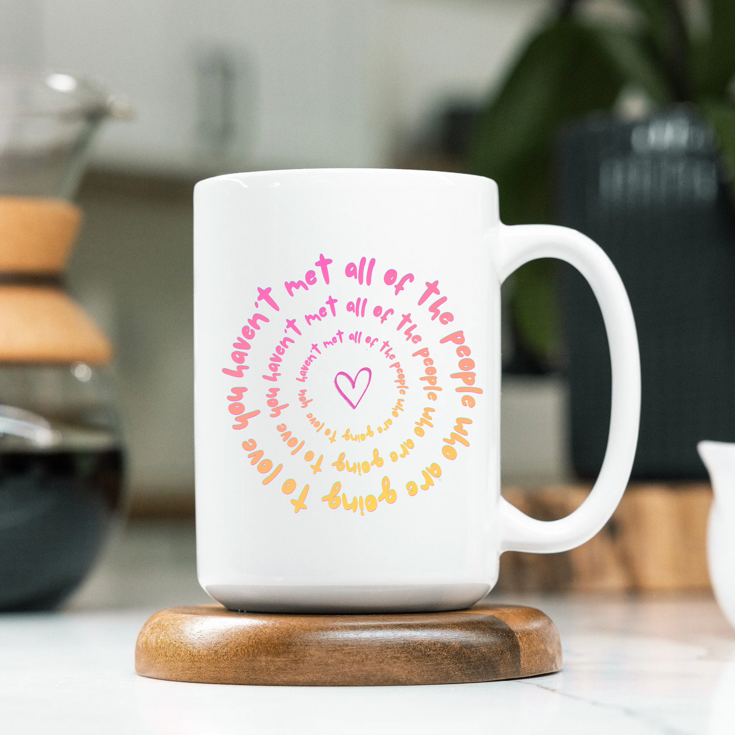 You Haven’t Met All Of The People Who Are Going To Love You Mug