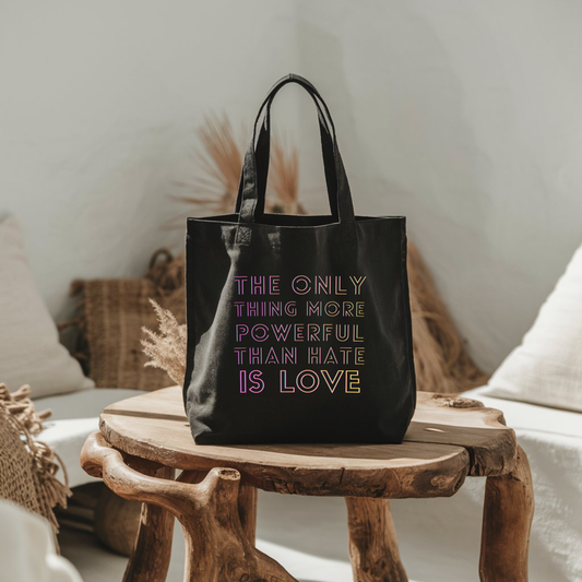 The Only Thing More Powerful Than Hate Is Love Tote