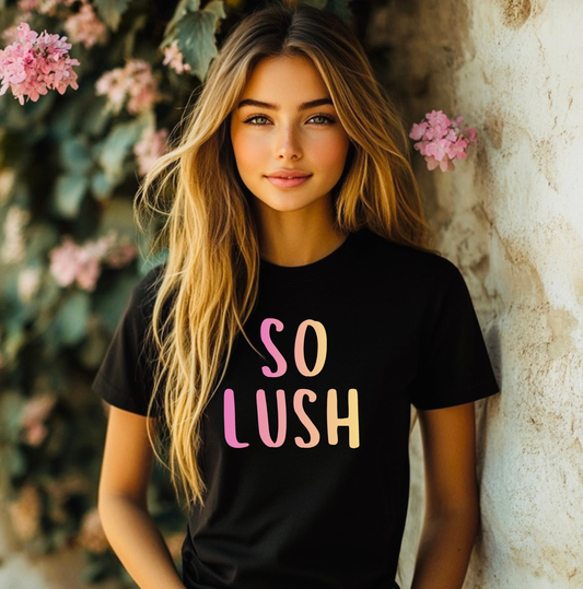 So Lush Tshirt