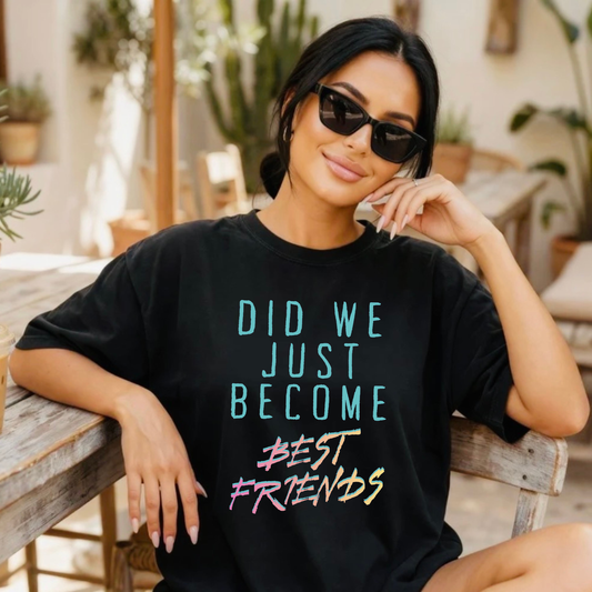 Did We Just Become Best Friends Tshirt