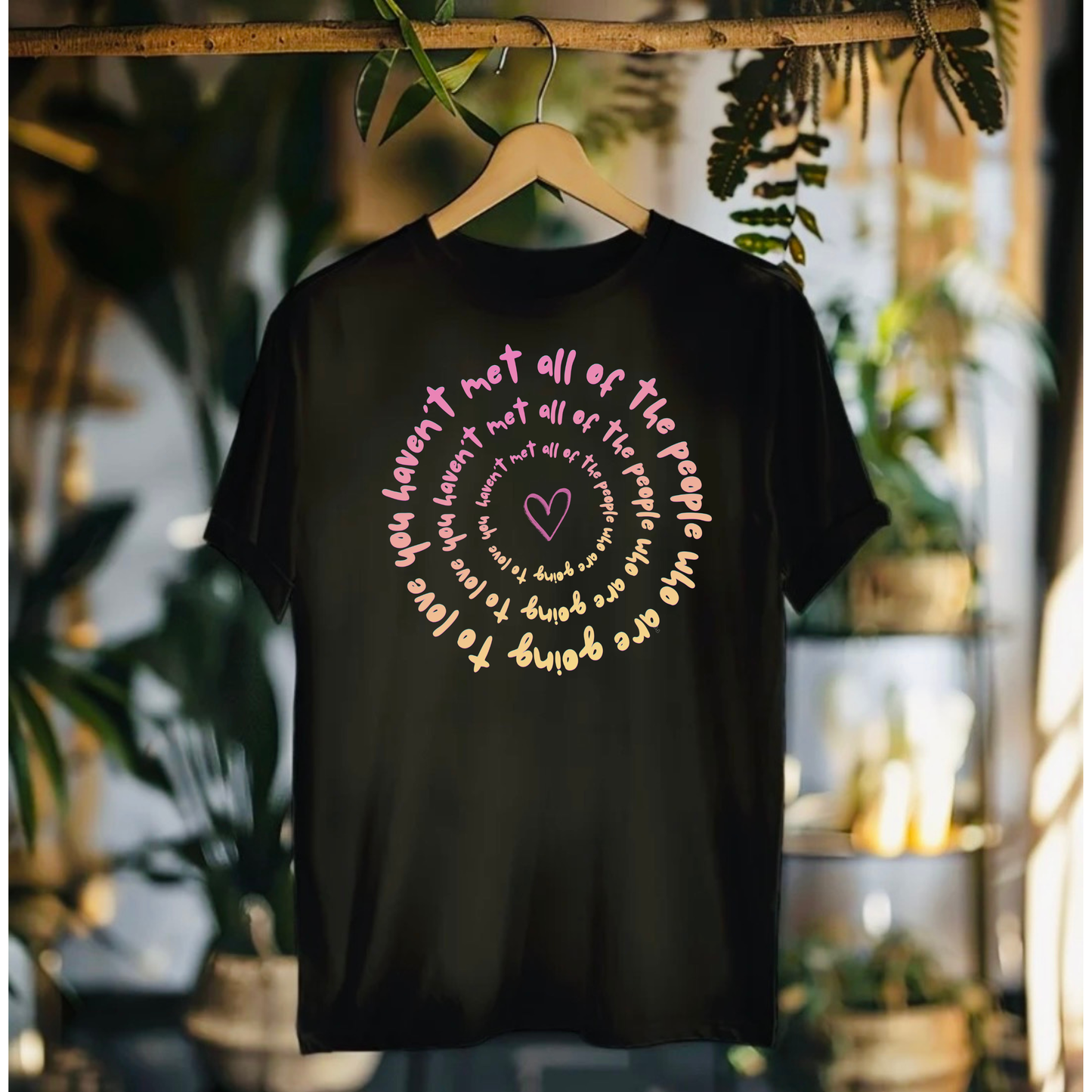 You Haven’t Met All Of The People Who Are Going To Love You Tshirt