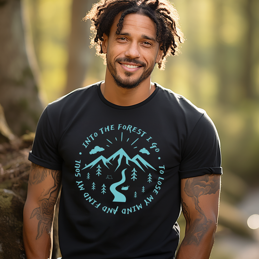 Into The Forest I Go To Lose My Mind And Find My Soul Tshirt