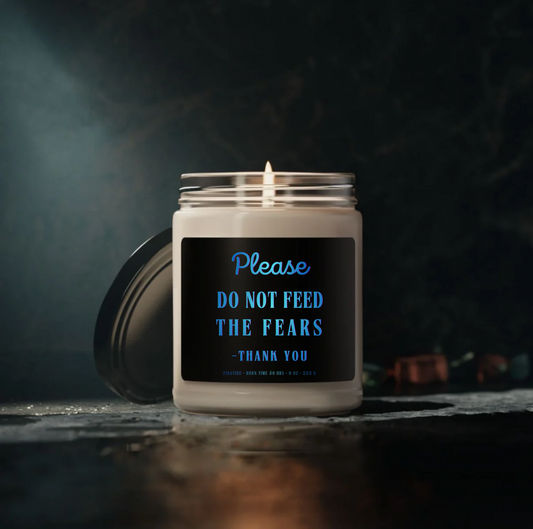 Please Do Not Feed The Fears Thank You Candle