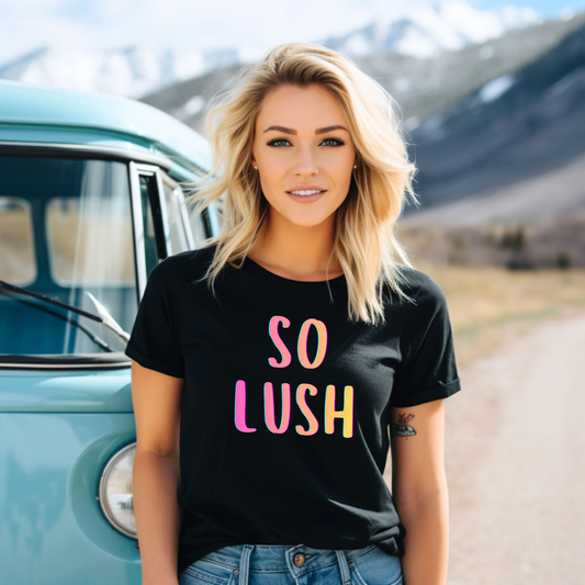 So Lush Tshirt