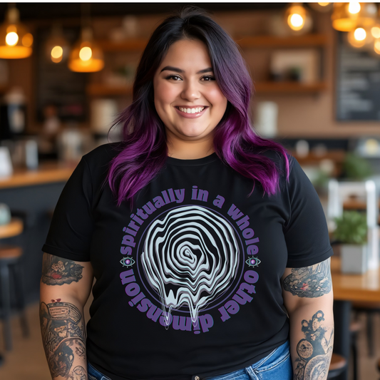 Spiritually In A Whole Other Dimension Tshirt