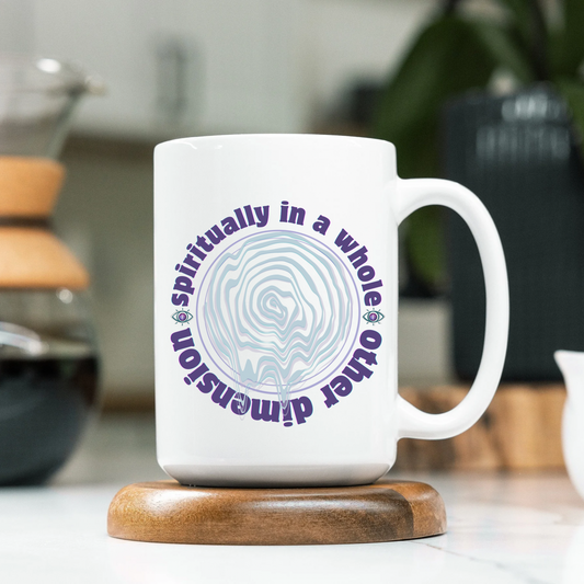 Spiritually In A Whole Other Dimension Mug