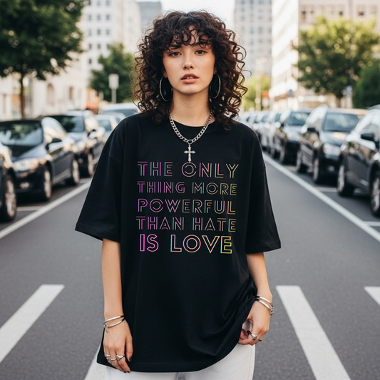 The Only Thing More Powerful Than Hate Is Love T-Shirt