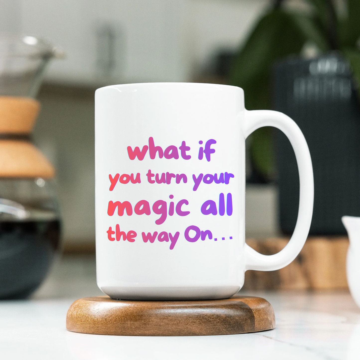 What If You Turn Your Magic All The Way On Mug