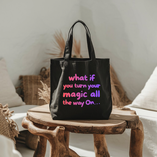 What If You Turn Your Magic All The Way On Tote
